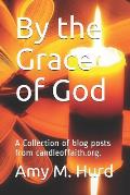 By the Grace of God: A Collection of Blog Posts from Candle of Faith Ministries