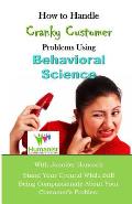 How to Handle Cranky Customer Problems Using Behavioral Science