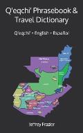 Q'eqchi' Phrasebook and Travel Dictionary: Q'eqchi' ● English ● Espa?ol