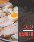 Ramen 100: Enjoy 100 Days with Amazing Ramen Recipes in Your Own Ramen Cookbook! [book 1]