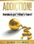 Addiction!: Everybody got '1 What's yours?
