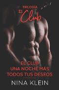 Trilog?a El Club: El Club, Una Noche M?s y Todos Tus Deseos