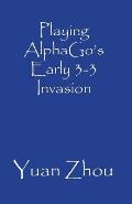 Playing Alphagos Early 3 3 Invasion