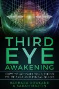 Third Eye Awakening: How To Activate Your Third Eye Chakra and Pineal Gland