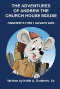 The Adventures of Andrew the Church House Mouse: Andrew's First Adventure