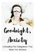 Goodnight, Anxiety: Unloading the Obligations That Make You Anxious