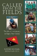 Called From The Fields: The life of a missionary in Papua New Guinea