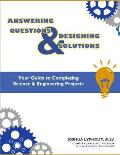 Answering Question & Designing Solutions: Your Guide to Completing Science and Engineering Projects
