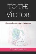 To the Victor: Chronicles of Sihn: Book One