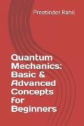 Quantum Mechanics: Basic & Advanced Concepts for Beginners