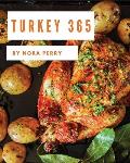 Turkey 365: Enjoy 365 Days with Amazing Turkey Recipes in Your Own Turkey Cookbook! [book 1]