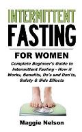 Intermittent Fasting for Women: Complete Beginner's Guide to Intermittent Fasting - How It Works, Benefits, Do's and Don'ts, Safety and Side Effects