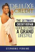 Deluxe Credit: The Ultimate Credit Repair Guide to Living a Grand Lifestyle