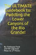 The ULTIMATE Guidebook to: Paddling the Lower Canyons of the Rio Grande!