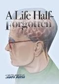 A Life Half-Forgotten: A Graphic memoir about growing up in the 60s and 70s