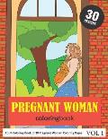 Pregnant Woman Coloring Book: 30 Coloring Pages of Pregnant Woman in Coloring Book for Adults (Vol 1)