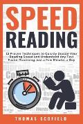 Speed Reading: 12 Proven Techniques to Quickly Double Your Reading Speed and Understand Any Text Faster Practicing Just a Few Minutes