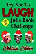 Try Not To Laugh Joke Book Challenge Christmas Edition: Official Stocking Stuffer For Kids Over 200 Jokes Joke Book Competition For Boys and Girls Gif
