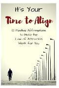 It's Your Time to Align: 101 Positive Affirmations to Make the Law of Attraction Work for You