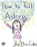 How To Fall Asleep: Calm your child for sleep while teaching them to read and inspiring them to write their own stories!