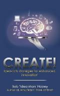 Create!: Idea-Rich Strategies for Enhanced Innovation