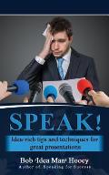 Speak!: Idea-Rich Tips and Techniques for Great Presentations