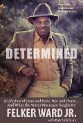 Determined: A Lifetime of Love and Hate, War and Peace ... and What the Water Moccasin Taught Me