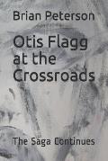 Otis Flagg at the Crossroads: The Saga Continues