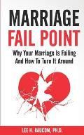 Marriage Fail Point: Why Your Marriage Is Failing and How to Turn It Around