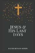 Jesus and His Last Days