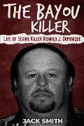 The Bayou Killer: Life of Serial Killer Ronald J. Dominique