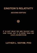 Einstein's Relativity Second Edition: It Is Not What We Are Taught and Use Today, But It Is More Than We Recognize