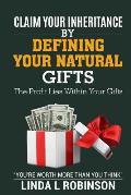 Claim Your Inheritance by Defining Your Natural Gifts: The Profit Lies Within Your Gifts