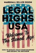 Legal Highs USA - Welcome to the Stoned Age: How to Expand Your Consciousness and Escape the Shitshow