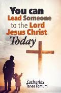 You Can Lead Someone To The Lord Jesus Christ Today