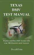 Texas DMV Test Manual: Practice and Pass DMV Exams with over 300 Questions and Answers