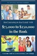 Start Investing in Real Estate: With $75,000 to $250,000 in the Bank