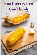 Southern Corn Cookbook: Sides, Main Dishes & More!