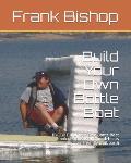 Build Your Own Bottle Boat: Byobb Build Your Own Bottle Boat Book of Plans for Ufobottleboats (User Friendly Outboard)