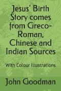 Jesus' Birth Story comes from Greco-Roman, Chinese and Indian Sources: With Colour Illustrations
