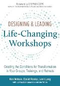Designing & Leading Life Changing Workshops Creating the Conditions for Transformation in Your Groups Trainings & Retreats