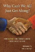 Why Can't We All Just Get Along?: How Science Can Enable A More Cooperative Future.