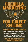 Guerilla Marketing for Direct Selling: Your Personal Marketing Plan to Generate More Leads, More Referrals, and More Repeat Business