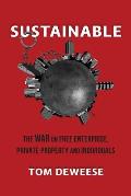 Sustainable: The WAR on Free Enterprise, Private Property and Individuals