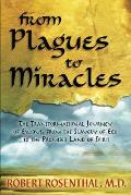 From Plagues to Miracles The Transformational Journey of Exodus from the Slavery of Ego to the Promised Land of Spirit