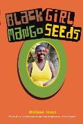 Black Girl Mango Seeds: A book of poetry celebrating the spectrum of experiences of black women