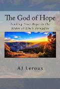 The God of Hope: Finding True Hope in the Midst of Life's Struggles