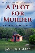 A Plot for Murder, a Father Frank Mystery: Murder at the Writers Conference