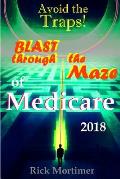 Avoid the Traps! Blast Through The Maze of Medicare: How to Find the Best Medicare Plan for You, and How to Get Everything You Need Once You Are Insid