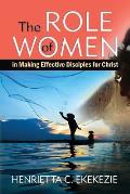The ROLE of WOMEN: in Making Effective Disciples for Christ